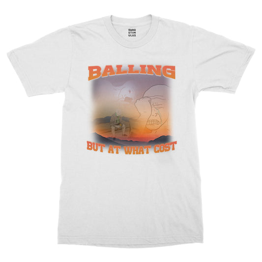 Balling But At What Cost T-Shirt