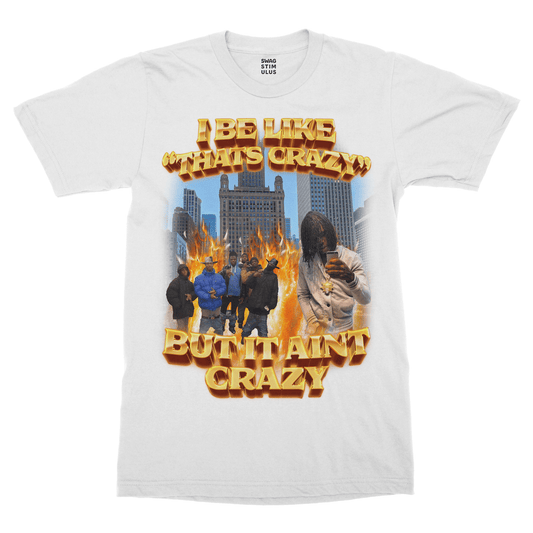 I Be Like "That's Crazy" T-Shirt