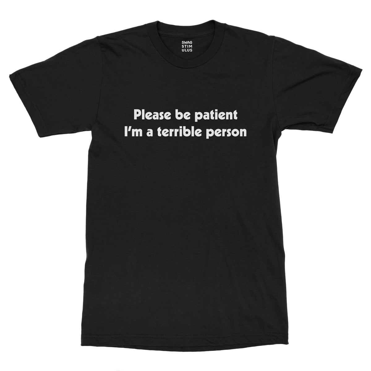 Please Be Patient I'm a Terrible Person T-Shirt