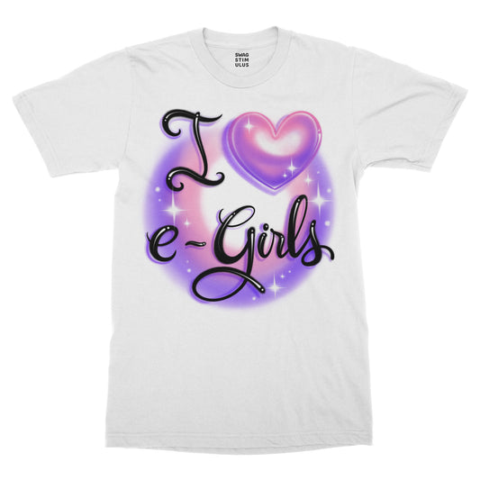 I Love E-Girls T-Shirt