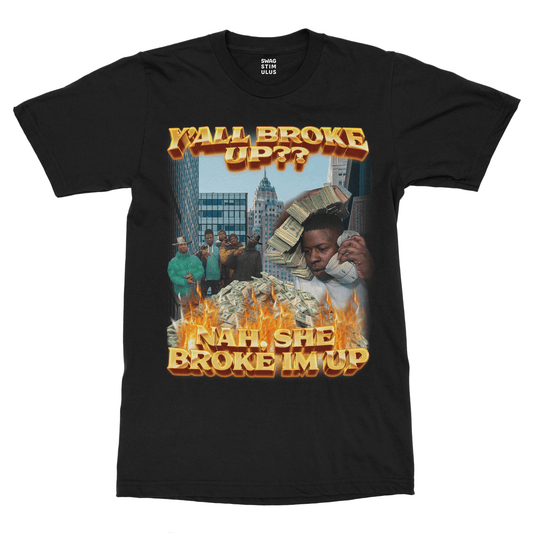 Y'all Broke Up? Nah She Broke I'm Up T-Shirt